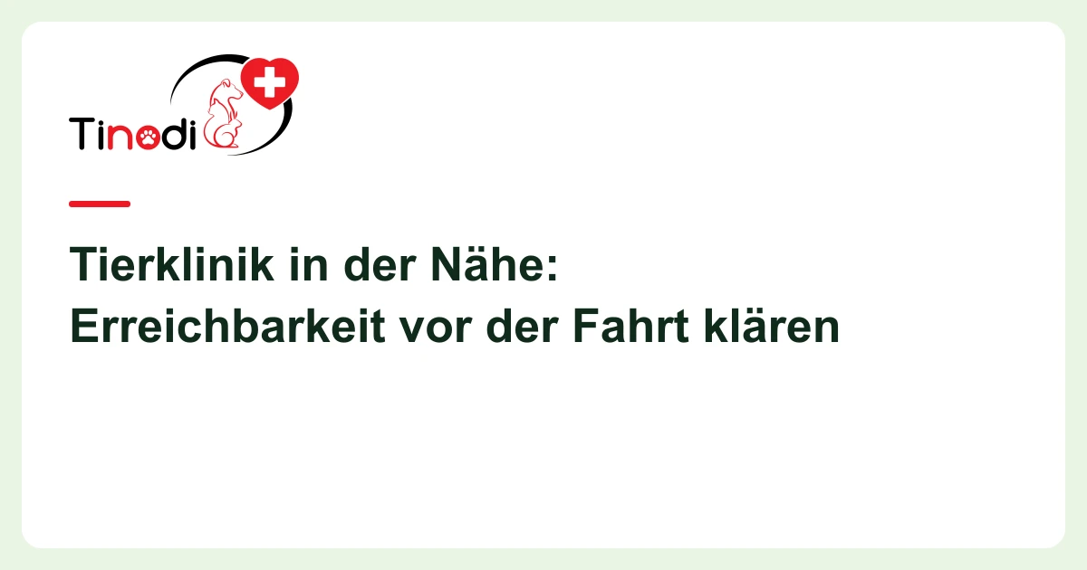 Titelgrafik: Tierklinik in der Nähe — Tierklinik in der Nähe: Erreichbarkeit vor der Fahrt klären